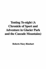 Cover of Tenting To-night (A Chronicle of Sport and Adventure in Glacier Park and the Cascade Mountains)