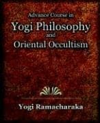 Cover of Advanced course in yogi philosophy and Oriental occultism
