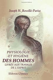 Cover of Physiologie et hygiène des hommes livrés aux travaux de l'esprit ; ou, Recherches sur la physique et le moral, les habitudes