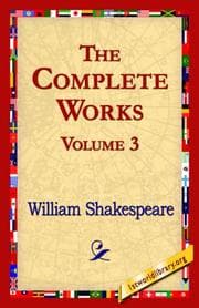 Cover of The Complete Works. Volume 3 (Hamlet / Julius Caesar / King Henry VIII / King John / King Lear / Love's Labour's Lost)