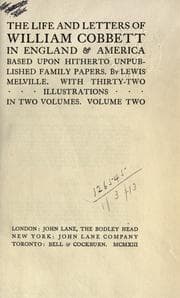 Cover of The life and letters of William Cobbett in England & America, based upon histherto unpublished family papers