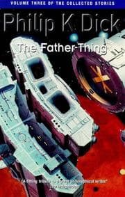 Cover of The Father-thing (The Collected Short Stories of Philip K. Dick)