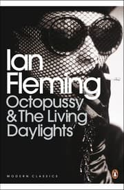 Cover of Octopussy and the Living Daylights - Octopussy/The property of a lady/The living daylights/007 in New York